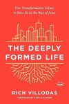 The Deeply Formed Life: Five Transformative Values to Root Us in the Way of Jesus - Five Transformative Values for a World Living on the Surface